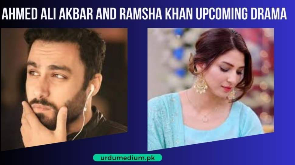 Ahmed-Ali-Akbar-and-Ramsha-Khan-Upcoming-Drama